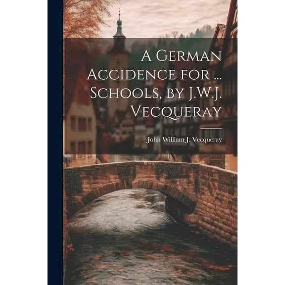 A German Accidence for ... Schools, by J.W.J. Vecqueray (Paperback)