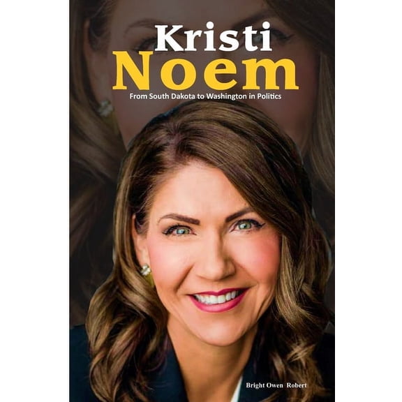 Kristi Noem: From South Dakota to Washington in Politics (Paperback)