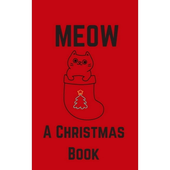 Meow; A Christmas Book: A Series of Short Christmas Stories Written For Your Cat by My Cat, (Paperback)