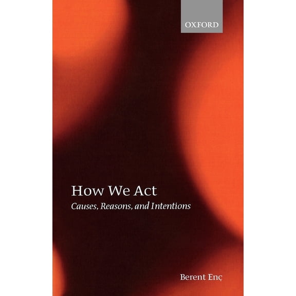 How We ACT: Causes, Reasons, and Intentions, (Paperback)