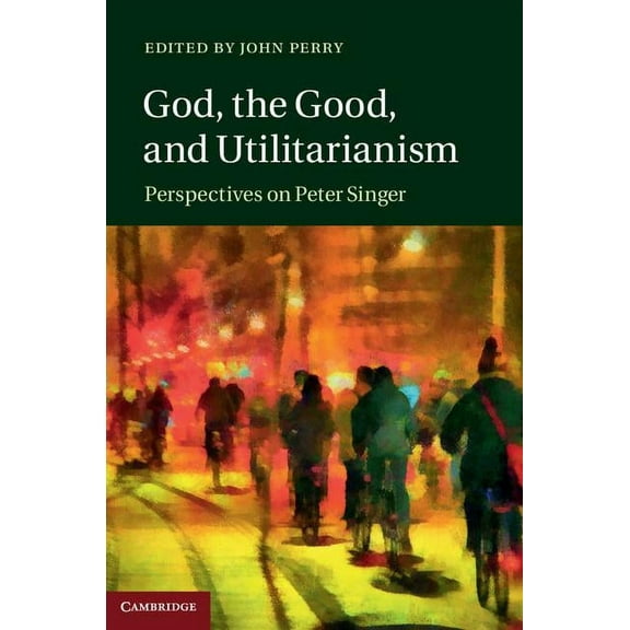 God, the Good, and Utilitarianism, (Hardcover)