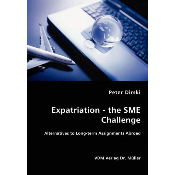Expatriation - the SME Challenge - Alternatives to Long-term Assignments Abroad (Paperback)