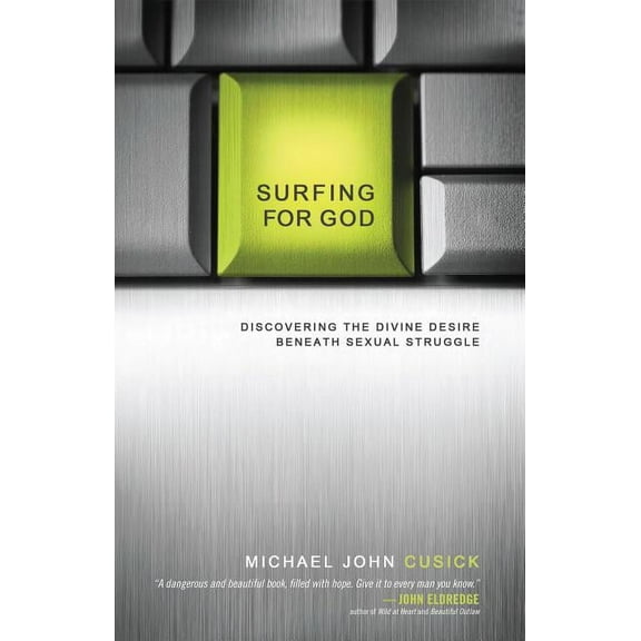 Surfing for God: Discovering the Divine Desire Beneath Sexual Struggle, (Paperback)