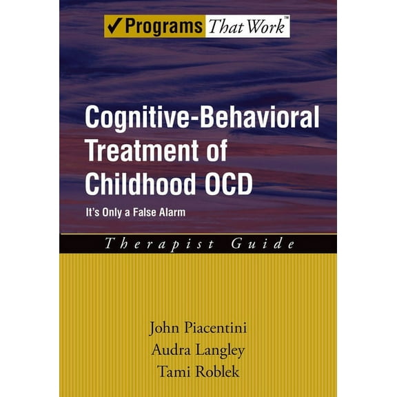 Treatments That Work Cognitive-Behavioral Treatment of Childhood Ocd: It's Only a False Alarmtherapist Guide, (Paperback)