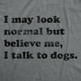 thumbnail image 2 of Womens I May Look Normal But Believe Me I Talk to Dogs T Shirt Funny Pet Puppy Lover Tee Womens Graphic Tees, 2 of 9