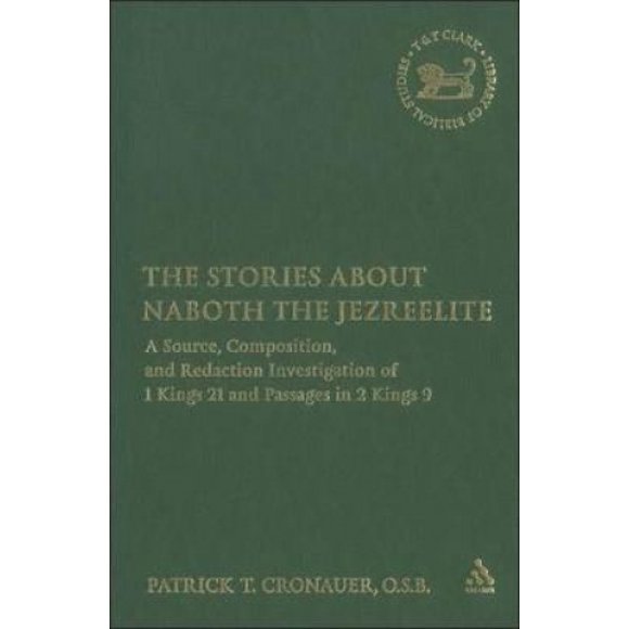 The Stories about Naboth the Jezreelite : A Source, Composition, and Redaction Investigation of 1 Kings 21 and Passages in 2 Kings 9