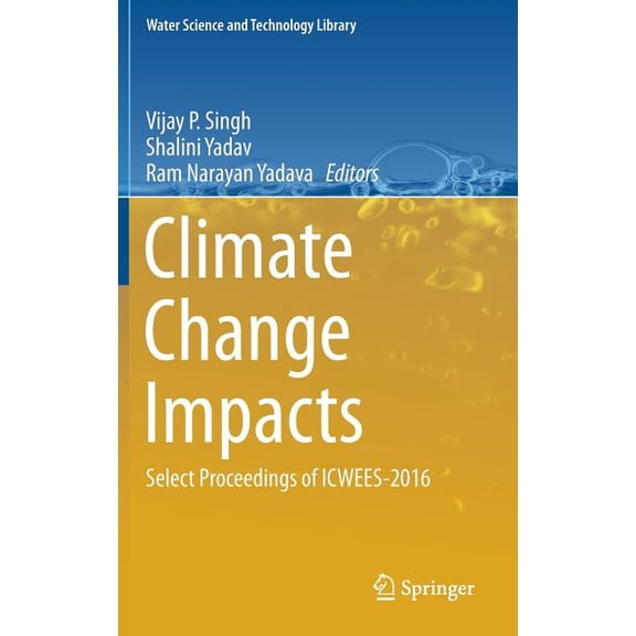 Water Science and Technology Library Climate Change Impacts: Select Proceedings of Icwees-2016, Book 82, (Hardcover)