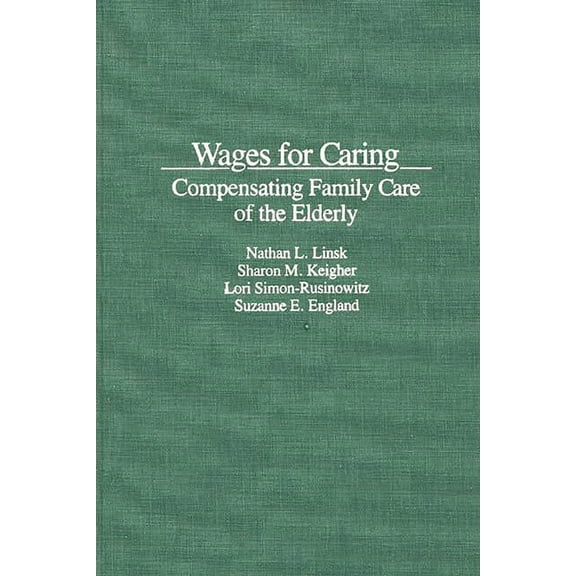 Wages for Caring: Compensating Family Care of the Elderly, (Hardcover)