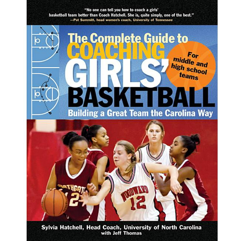 The Complete Guide to Coaching Girls' Basketball Building a Great