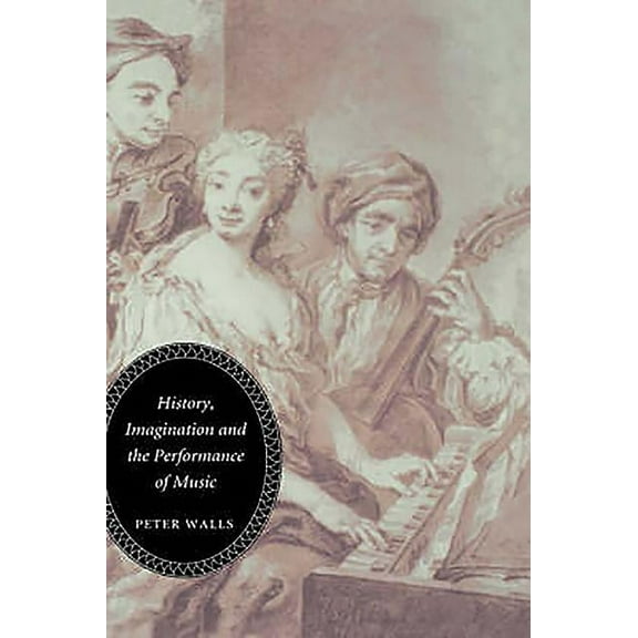 History, Imagination and the Performance of Music, (Hardcover)