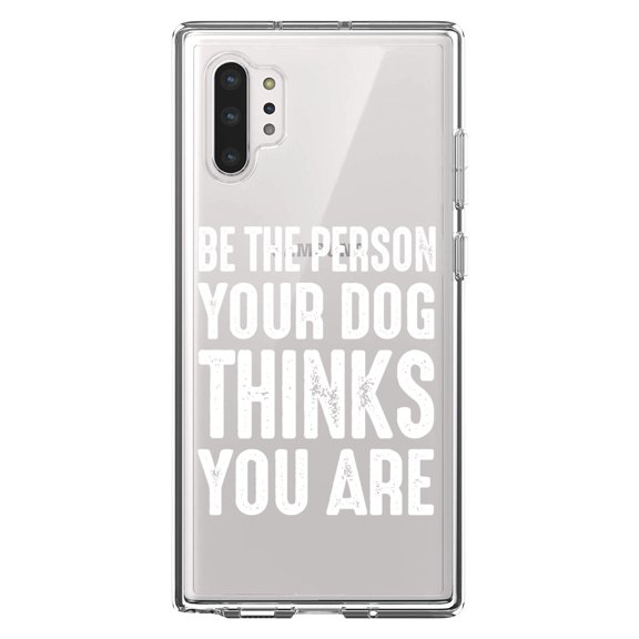 DistinctInk Clear Shockproof Hybrid Case for Galaxy Note 10 PLUS (6.8" Screen) - TPU Bumper Acrylic Back Tempered Glass Screen Protector - Be The Person Your Dog Thinks You Are