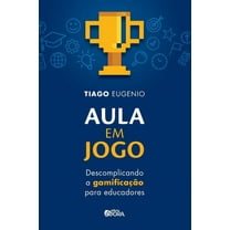 Aula em jogo: descomplicando a gamificação para educadores (Paperback)