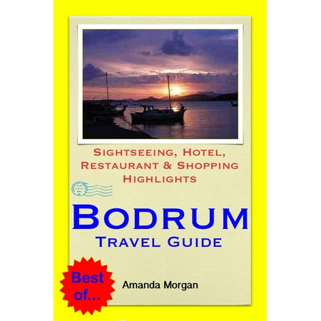 Bodrum, Turkey Travel Guide - Sightseeing, Hotel, Restaurant & Shopping Highlights (Illustrated) -