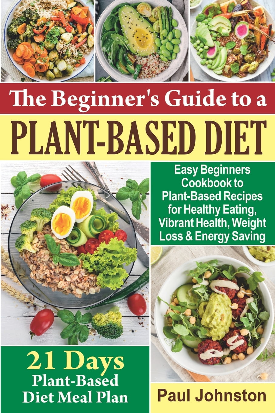 The Beginner s Guide to a Plant - Based Diet Easy Beginners Cookbook to 