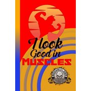 I Look Good In Muscles Bodybuilder Fitness Gym : To track your performance improvement. Enter your weights and repetitions here. Trainings dairy for bodybuilder (Paperback)