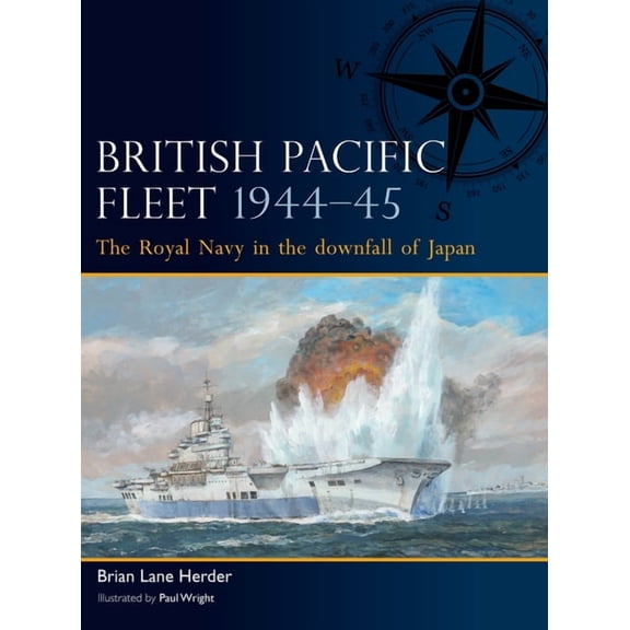 Fleet British Pacific Fleet 1944-45: The Royal Navy in the Downfall of Japan, (Paperback)