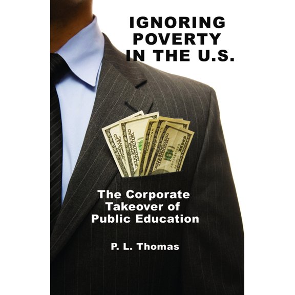 Ignoring Poverty in the U.S. the Corporate Takeover of Public Education, (Hardcover)