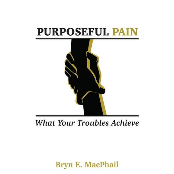 Purposeful Pain : What your troubles achieve (Paperback)