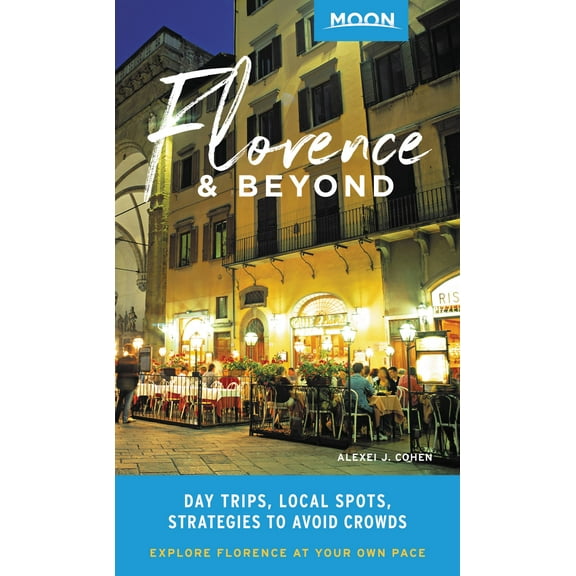 Travel Guide: Moon Florence & Beyond: Day Trips, Local Spots, Strategies to Avoid Crowds (Paperback)