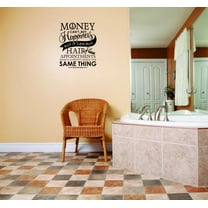 Custom Wall Decal Sticker : Money Cant Buy Happiness But It Can Buy Hair Appointments Which Is Pretty Much The Same Thing Quote 12x18"