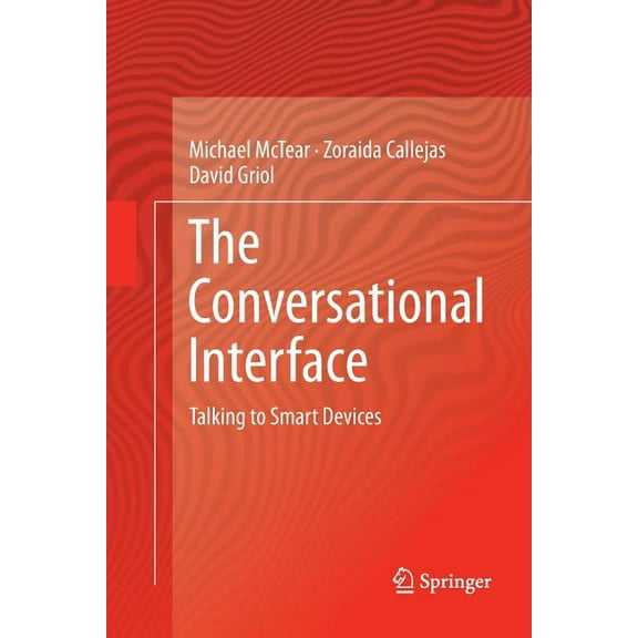The Conversational Interface: Talking to Smart Devices, (Paperback)