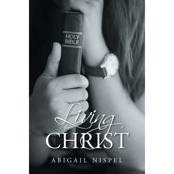 Living for Christ (Paperback) by Abigail Nispel
