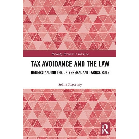 Routledge Research in Tax Law Tax Avoidance and the Law: Understanding the UK General Anti-Abuse Rule, (Paperback)