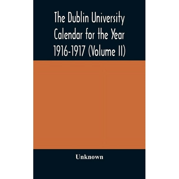 The Dublin University Calendar For The Year 1916-1917 (Volume Ii), (Hardcover)