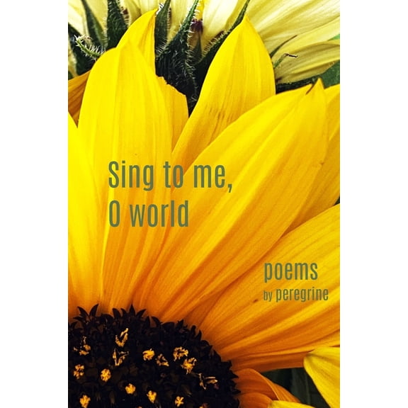 Sing to me, O world: poems, (Paperback)