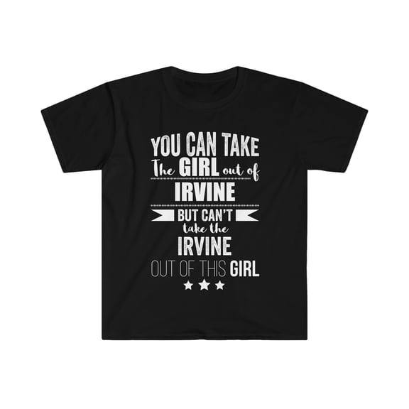 Can't take the Irvine Pride out of the Girl Unisex T-shirt S-3XL Proud