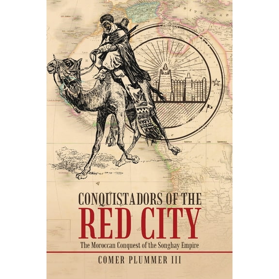 Conquistadors of the Red City: The Moroccan Conquest of the Songhay Empire (Paperback)