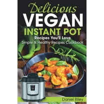 Instant Pot Cookbook: Delicious Vegan Instant Pot Recipes You'll Love : Simple and Healthy Recipes Cookbook (Series #1) (Paperback)