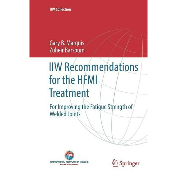 Iiw Collection Iiw Recommendations for the Hfmi Treatment: For Improving the Fatigue Strength of Welded Joints, (Paperback)