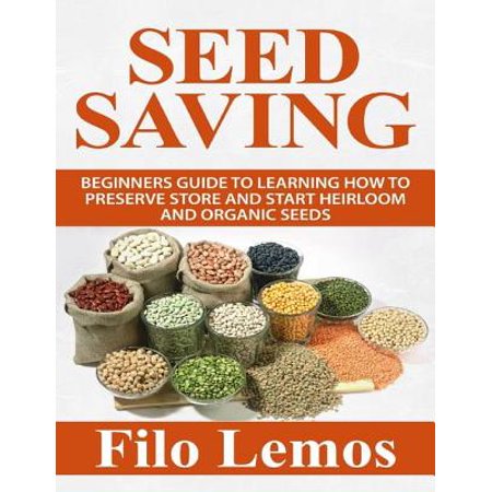 Seed Saving: Beginners Guide to Learning How to Preserve Store and Start Heirloom and Organic Seeds - (Best Marijuana Seeds For Beginners)