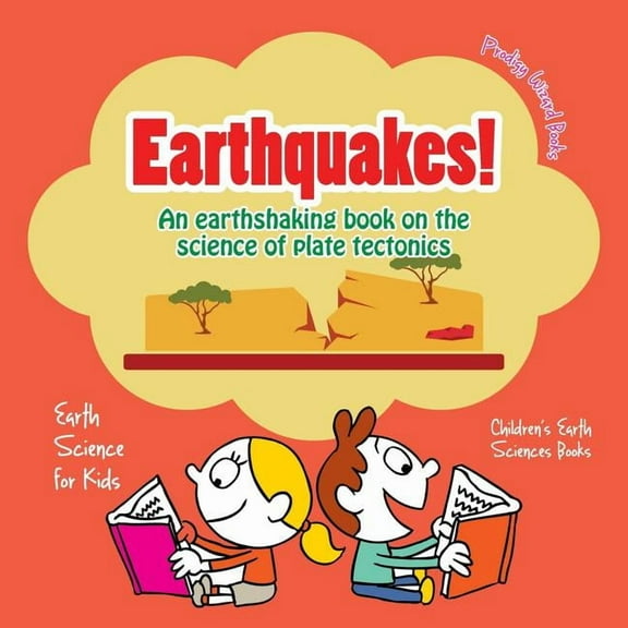 Earthquakes! - An Earthshaking Book on the Science of Plate Tectonics. Earth Science for Kids - Children's Earth Sciences Books, (Paperback)