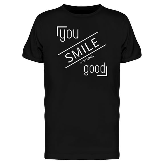 You Smile Everyday Good Graphic T-Shirt Men -Image by Shutterstock, Male XX-Large