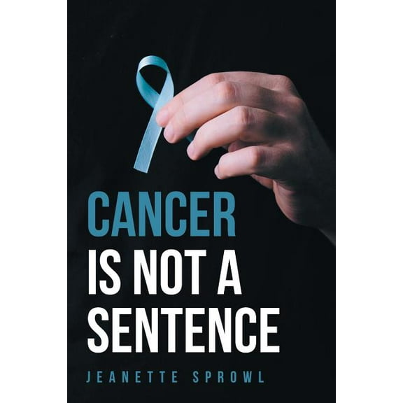 Cancer Is Not a Sentence (Paperback)