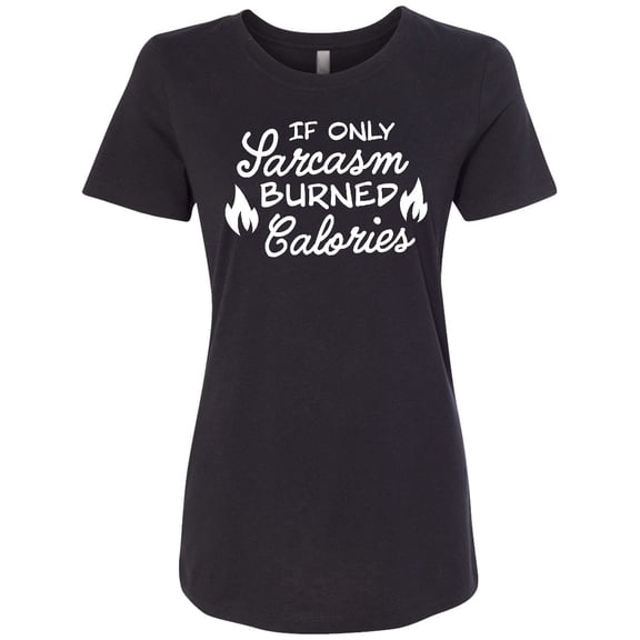 Inktastic If Only Sarcasm Burned Calories with Flames Women's T-Shirt