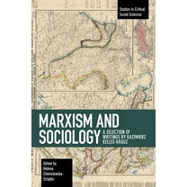Studies in Critical Social Sciences Marxism and Sociology: A Selection of Writings by Kazimierz Kelles-Krauz, (Paperback)