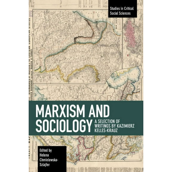 Studies in Critical Social Sciences Marxism and Sociology: A Selection of Writings by Kazimierz Kelles-Krauz, (Paperback)