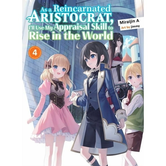 As a Reincarnated Aristocrat, I'll  As a Reincarnated Aristocrat, I'll Use My Appraisal Skill to Rise in the World 4 (Light Novel), (Paperback)