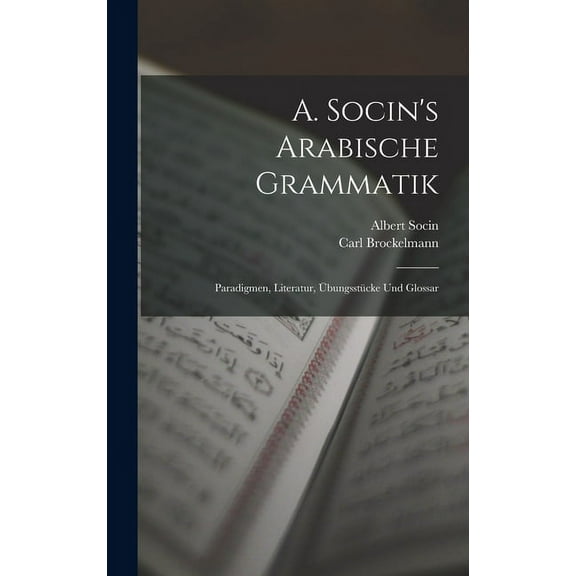 A. Socin's Arabische Grammatik: Paradigmen, Literatur, Übungsstücke Und Glossar (Hardcover)