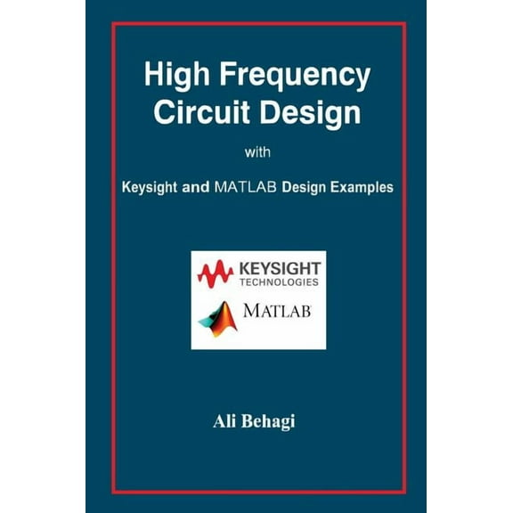 High Frequency Circuit Design: with Keysight and MATLAB Design Examples, (Hardcover)