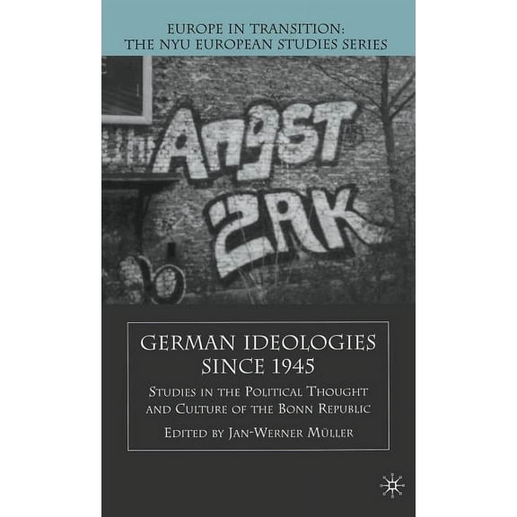 Europe in Transition: The NYU European S German Ideologies Since 1945: Studies in the Political Thought and Culture of the Bonn Republic, (Hardcover)