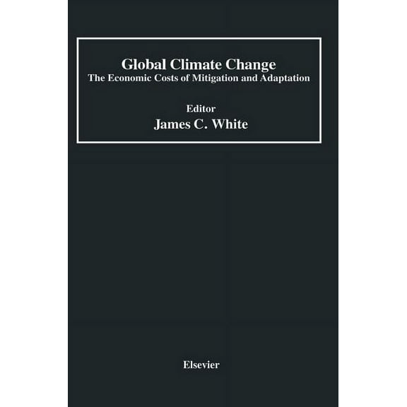 Global Climate Change: The Economic Costs of Mitigation and Adaptation, (Hardcover)