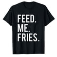 thumbnail image 1 of AALJY Slogan "Feed Me Frites" pour les Amateurs de Fast Food, T-shirt Décontracté à la Mode, 1 of 5