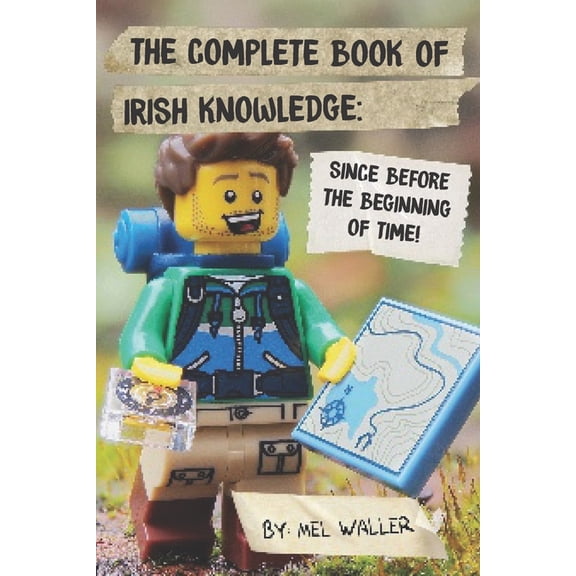 The Complete Book Of Irish Knowledge : Since Before the Beginning of Time! (Paperback)