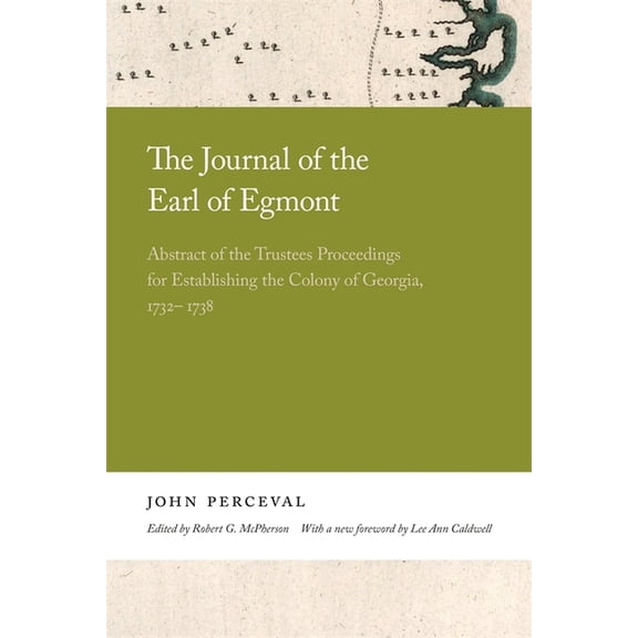 The Journal of the Earl of Egmont: Abstract of the Trustees Proceedings for Establishing the Colony of Georgia, 1732-173, (Hardcover)