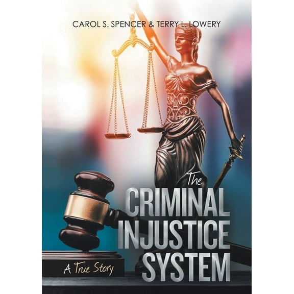 The Criminal Injustice System: A True Story, (Paperback)