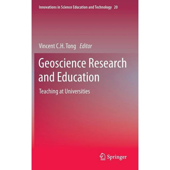 Innovations in Science Education and Tec Geoscience Research and Education: Teaching at Universities, Book 20, (Hardcover)
